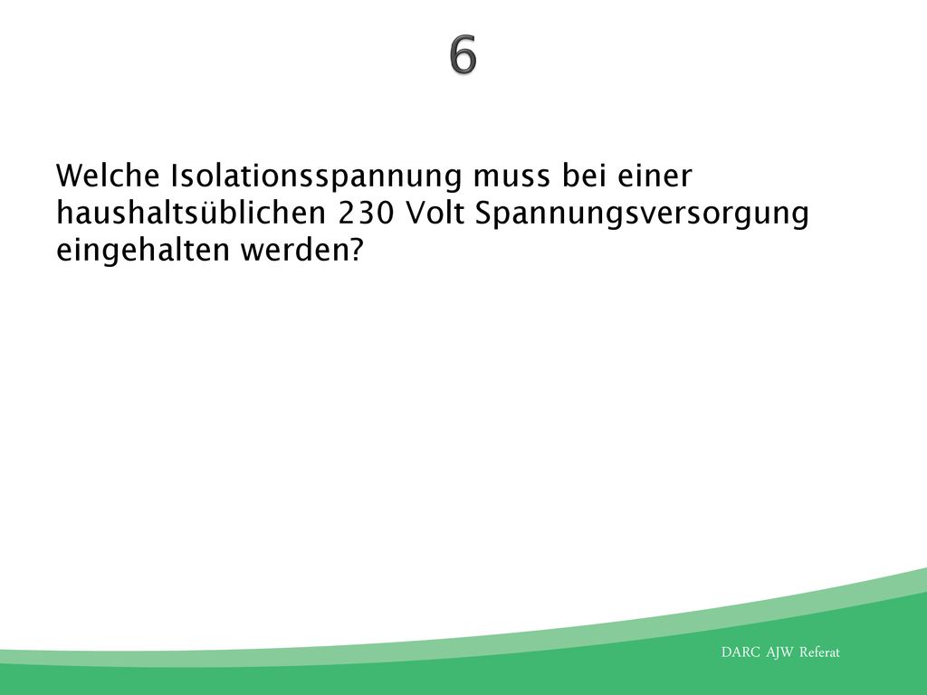 6 Welche Isolationsspannung muss bei einer haushaltsüblichen 230 Volt Spannungsversorgung eingehalten werden