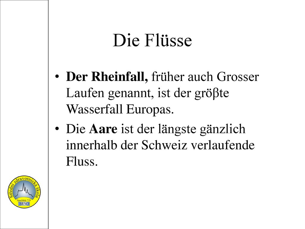 Die Flüsse Der Rheinfall, früher auch Grosser Laufen genannt, ist der gröβte Wasserfall Europas.
