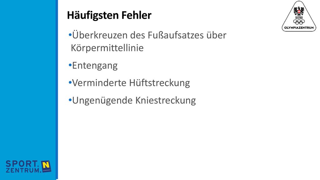 Häufigsten Fehler Überkreuzen des Fußaufsatzes über Körpermittellinie. Entengang. Verminderte Hüftstreckung.