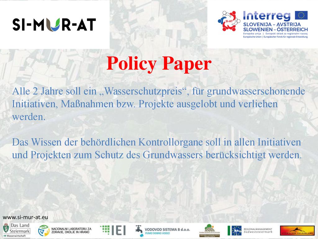 Policy Paper Alle 2 Jahre soll ein „Wasserschutzpreis , für grundwasserschonende Initiativen, Maßnahmen bzw. Projekte ausgelobt und verliehen werden.