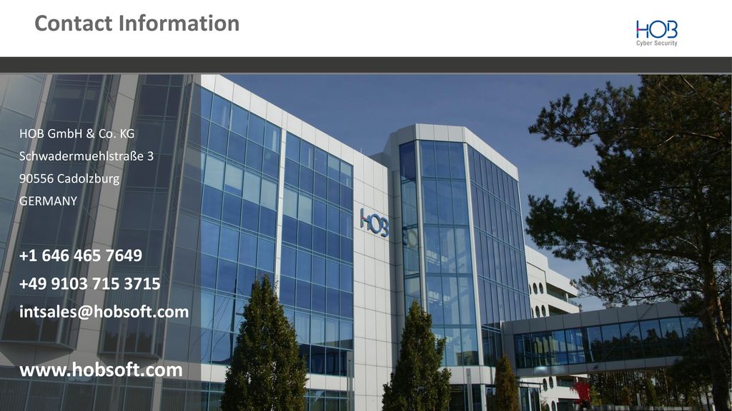 Contact Information. HOB GmbH & Co. KG. Schwadermuehlstraße Cadolzburg. GERMANY.