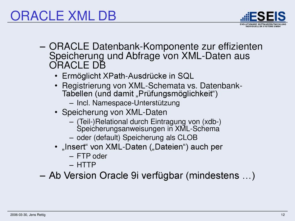 ORACLE XML DB ORACLE Datenbank-Komponente zur effizienten Speicherung und Abfrage von XML-Daten aus ORACLE DB.