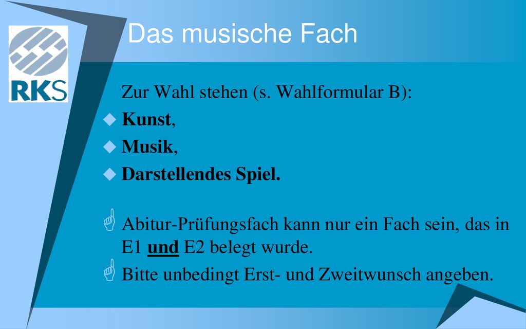 Das musische Fach Zur Wahl stehen (s. Wahlformular B): Kunst, Musik,