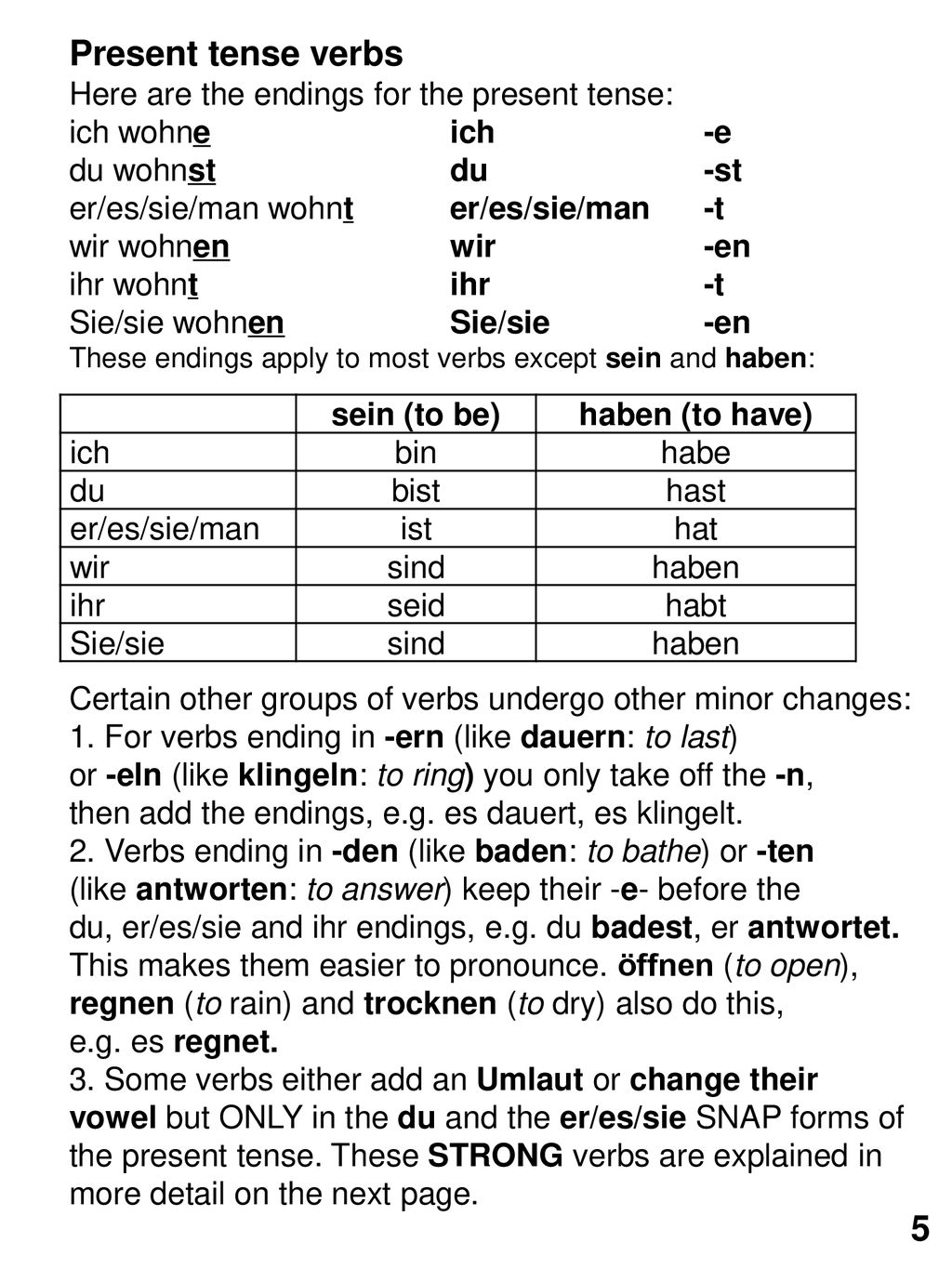 Present tense verbs 5 Here are the endings for the present tense: