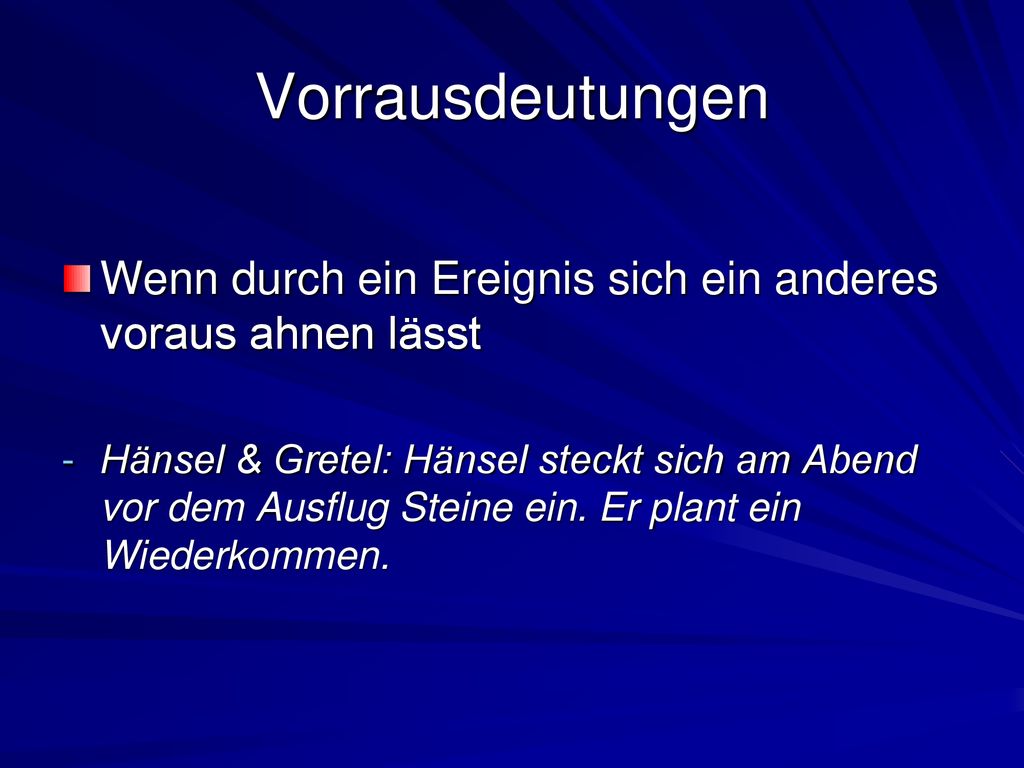 Vorrausdeutungen Wenn durch ein Ereignis sich ein anderes voraus ahnen lässt.