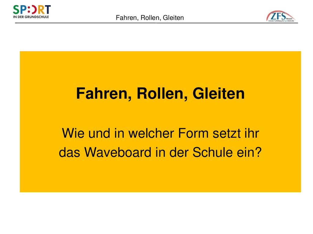 Fahren, Rollen, Gleiten Wie und in welcher Form setzt ihr