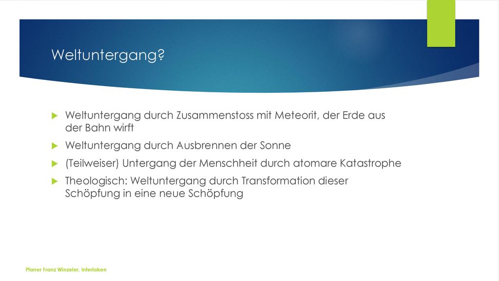 Weltuntergang Weltuntergang durch Zusammenstoss mit Meteorit, der Erde aus der Bahn wirft. Weltuntergang durch Ausbrennen der Sonne.