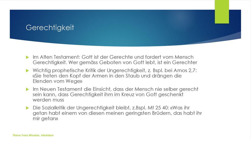 Gerechtigkeit Im Alten Testament: Gott ist der Gerechte und fordert vom Mensch Gerechtigkeit. Wer gemäss Geboten von Gott lebt, ist ein Gerechter.