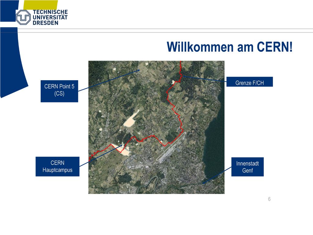 Willkommen am CERN! Grenze F/CH CERN Point 5 (CS) CERN Hauptcampus