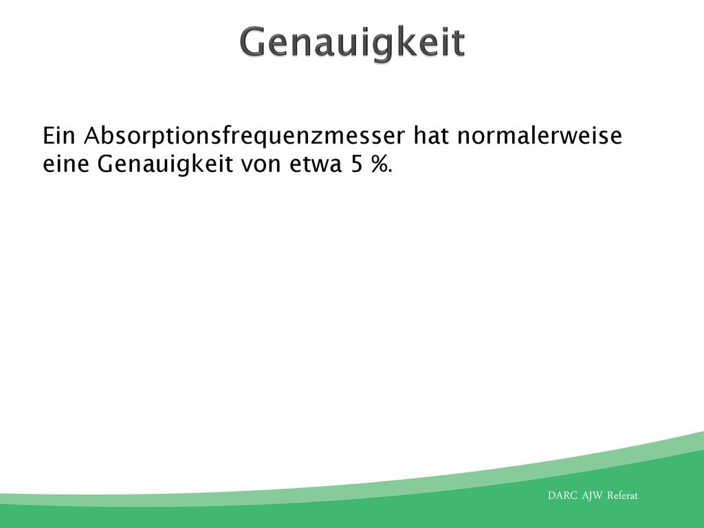 Genauigkeit Ein Absorptionsfrequenzmesser hat normalerweise eine Genauigkeit von etwa 5 %.