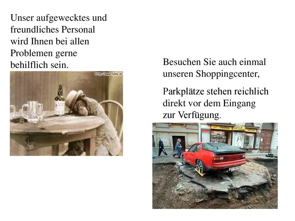 Unser aufgewecktes und freundliches Personal wird Ihnen bei allen Problemen gerne behilflich sein.