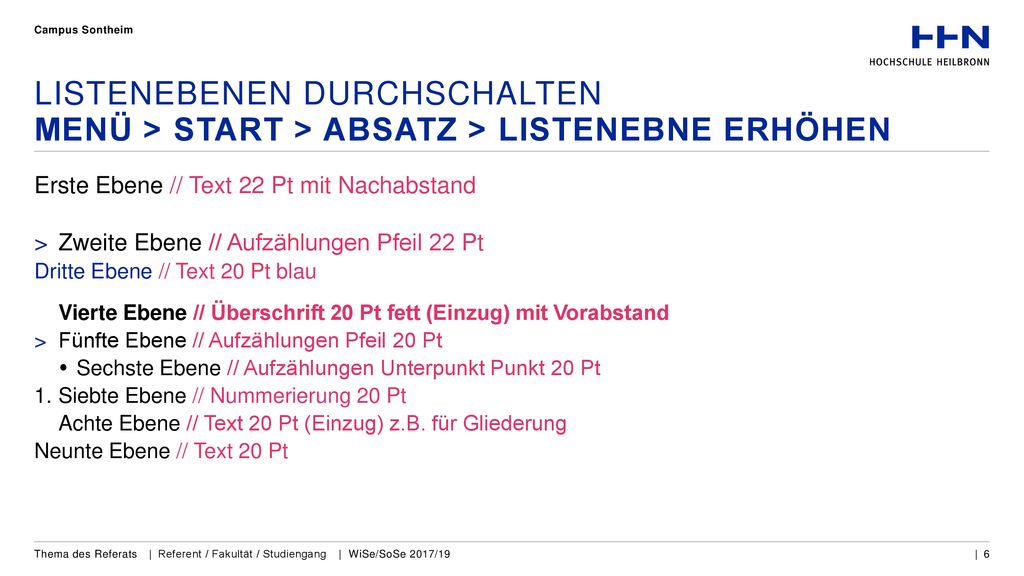 Campus Sontheim Listenebenen durchschalten Menü > Start > Absatz > Listenebne erhöhen. Erste Ebene // Text 22 Pt mit Nachabstand.
