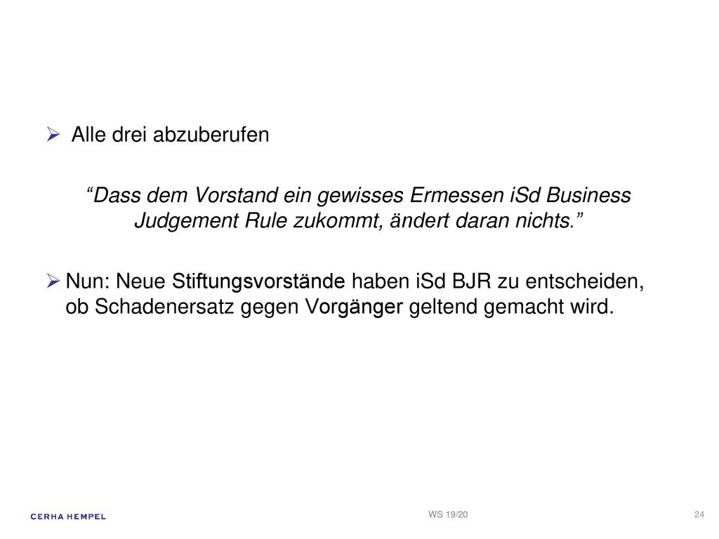 Alle drei abzuberufen Dass dem Vorstand ein gewisses Ermessen iSd Business Judgement Rule zukommt, ändert daran nichts.