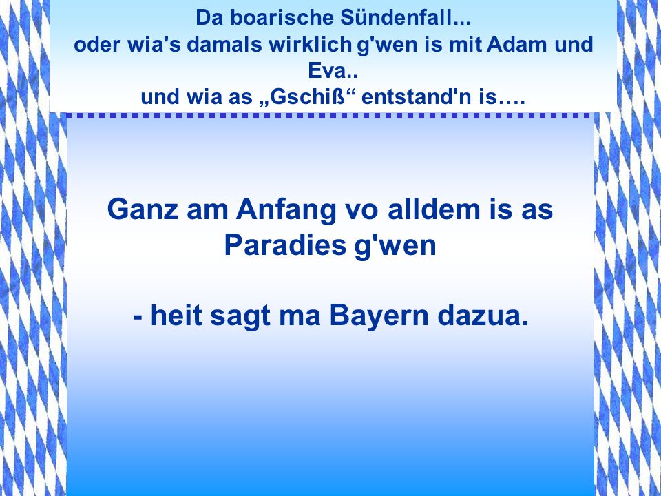 Ganz am Anfang vo alldem is as Paradies g wen