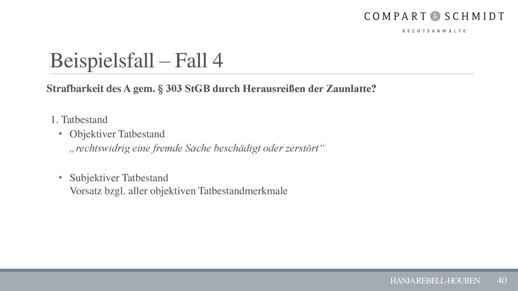 Beispielsfall – Fall 4 Strafbarkeit des A gem. § 303 StGB durch Herausreißen der Zaunlatte 1. Tatbestand.