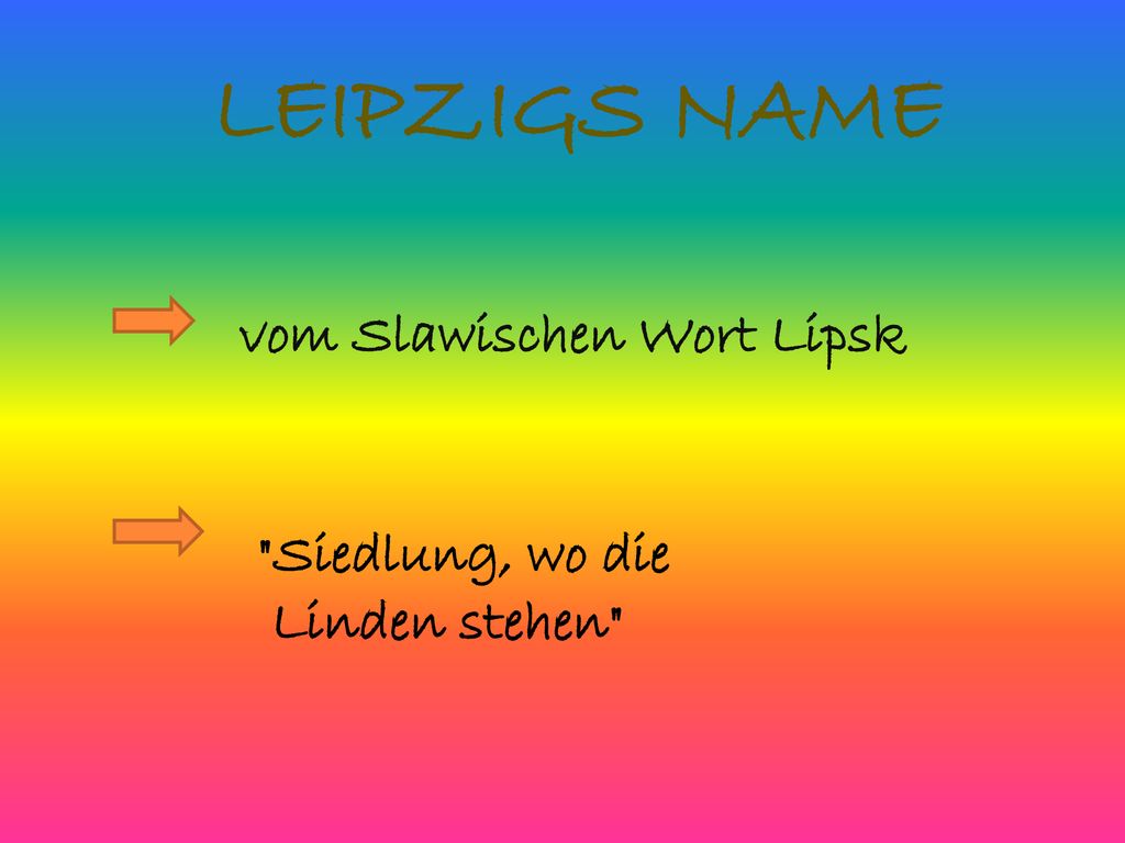 LEIPZIGS NAME vom Slawischen Wort Lipsk Siedlung, wo die