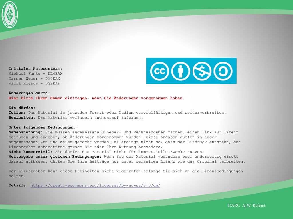Initiales Autorenteam: Michael Funke - DL4EAX Carmen Weber - DM4EAX Willi Kiesow – DG2EAF Änderungen durch: Hier bitte Ihren Namen eintragen, wenn Sie Änderungen vorgenommen haben.