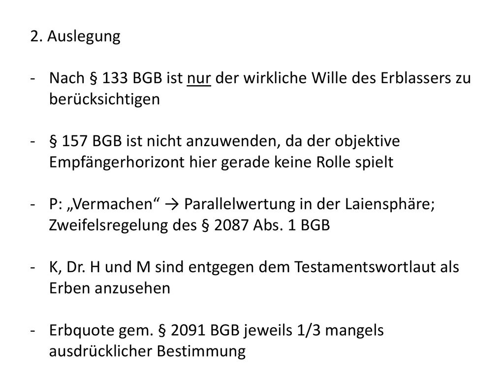 2. Auslegung Nach § 133 BGB ist nur der wirkliche Wille des Erblassers zu berücksichtigen.