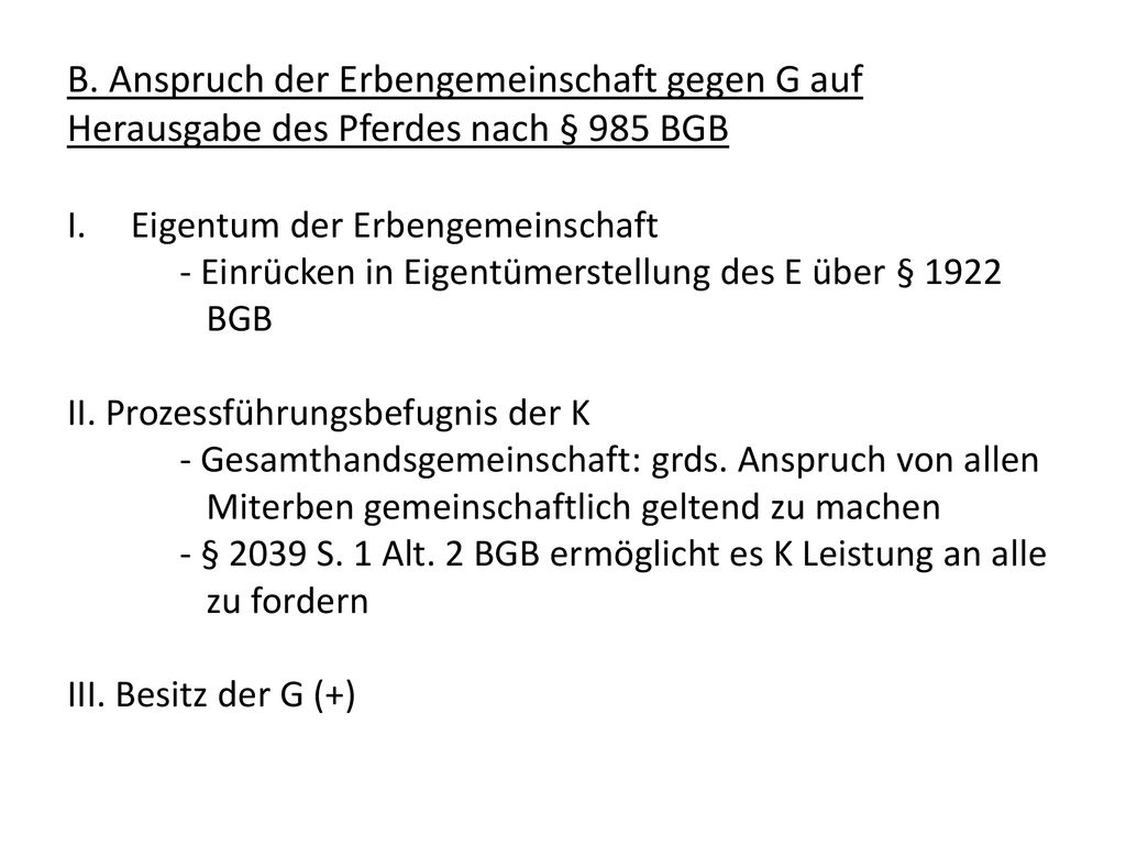 B. Anspruch der Erbengemeinschaft gegen G auf Herausgabe des Pferdes nach § 985 BGB