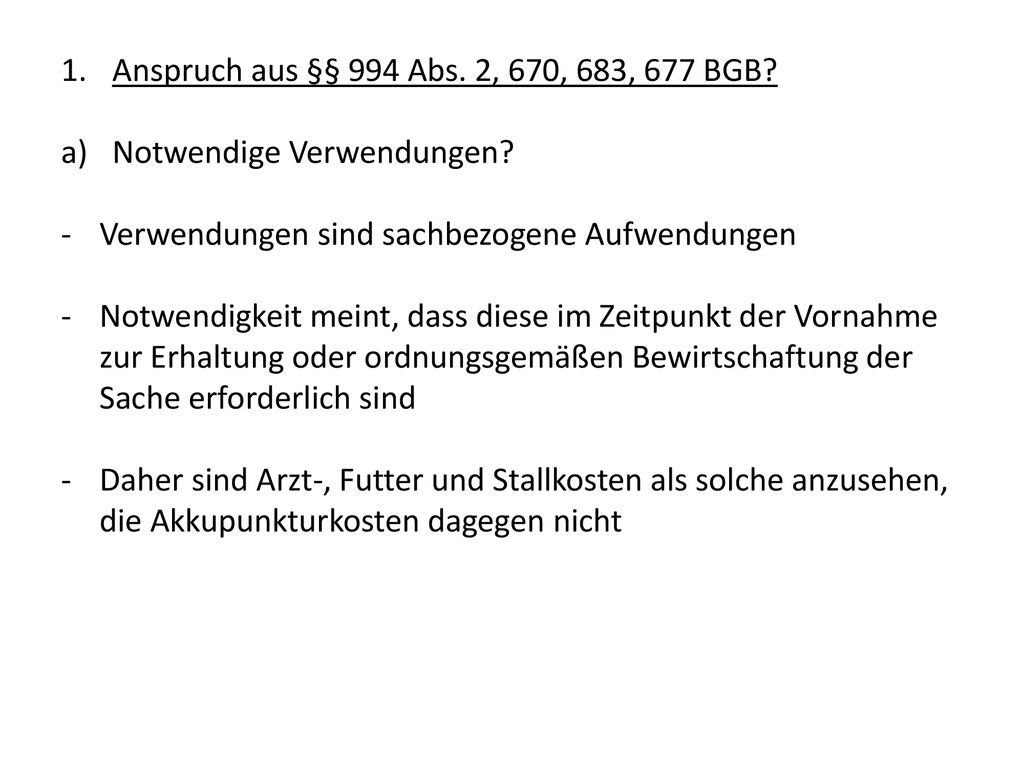 Anspruch aus §§ 994 Abs. 2, 670, 683, 677 BGB Notwendige Verwendungen Verwendungen sind sachbezogene Aufwendungen.