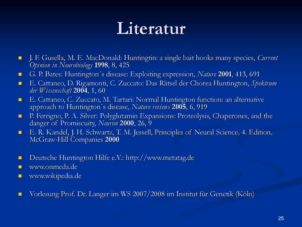 Literatur J. F. Gusella, M. E. MacDonald: Huntingtin: a single bait hooks many species, Current Opinion in Neurobiology 1998, 8, 425.