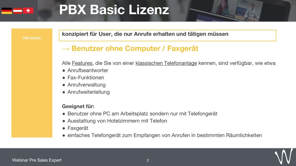PBX Basic Lizenz konzipiert für User, die nur Anrufe erhalten und tätigen müssen. → Benutzer ohne Computer / Faxgerät.