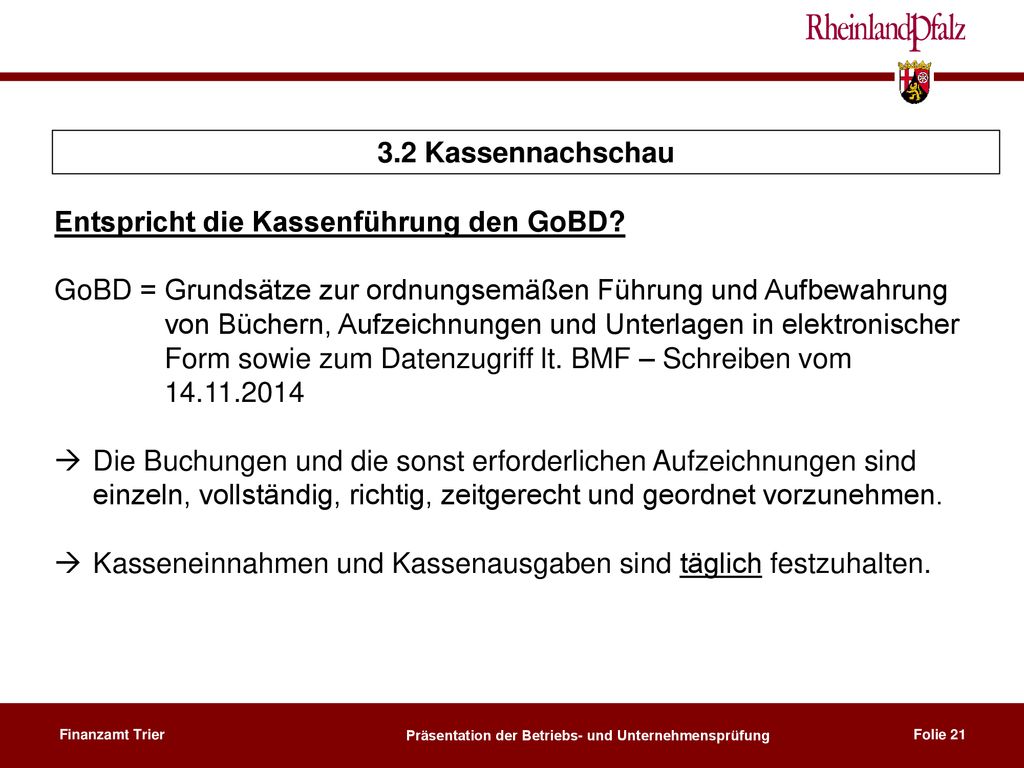 3.2 Kassennachschau Entspricht die Kassenführung den GoBD GoBD = Grundsätze zur ordnungsemäßen Führung und Aufbewahrung.