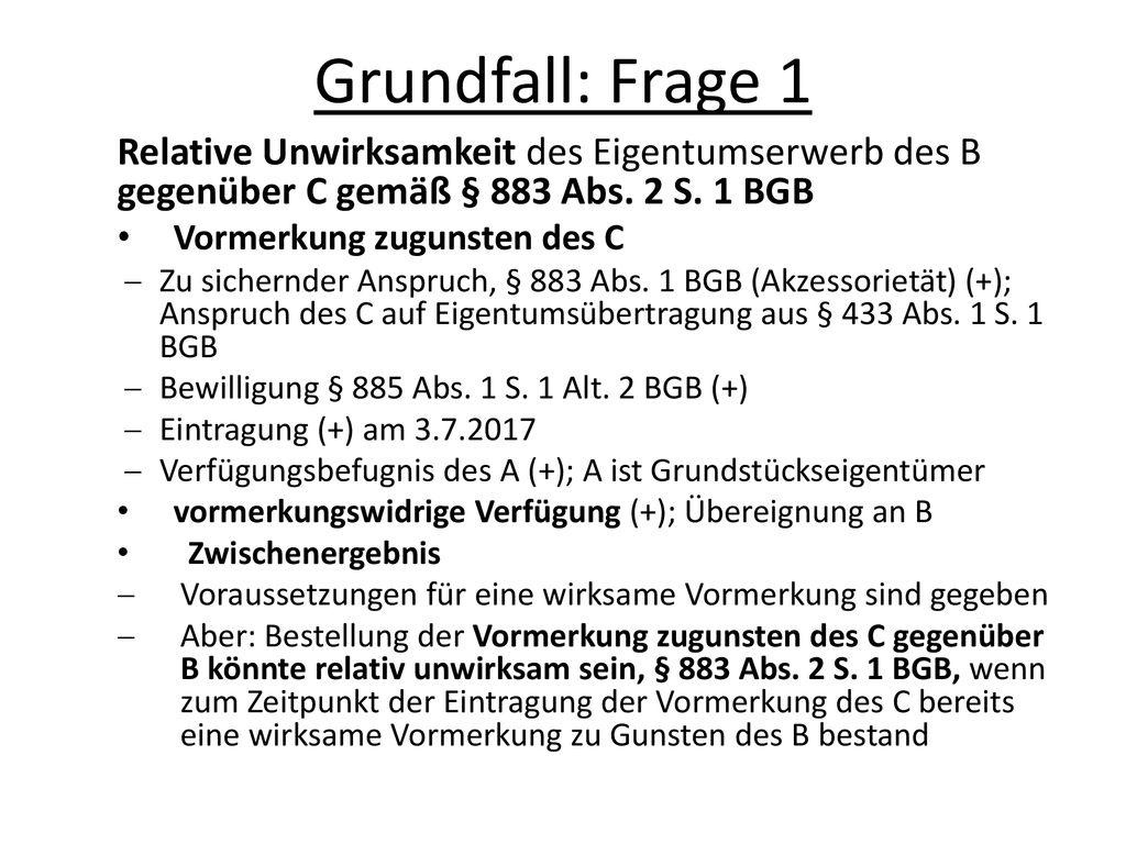 Grundfall: Frage 1 Relative Unwirksamkeit des Eigentumserwerb des B gegenüber C gemäß § 883 Abs. 2 S. 1 BGB.