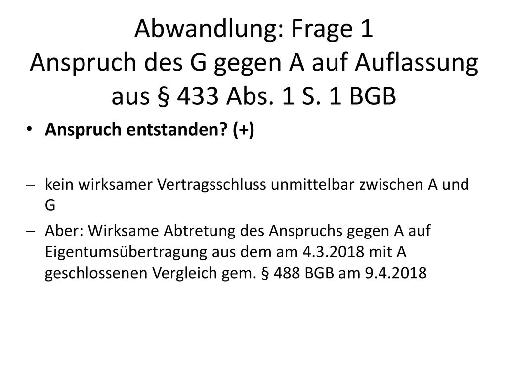 Abwandlung: Frage 1 Anspruch des G gegen A auf Auflassung aus § 433 Abs. 1 S. 1 BGB