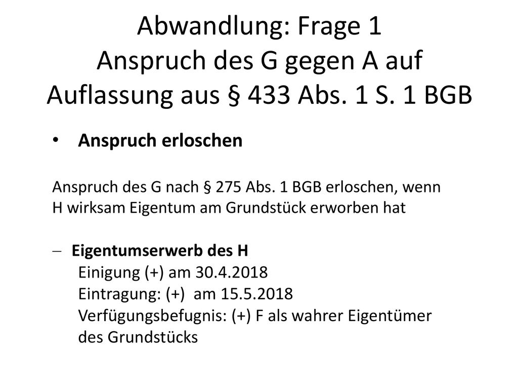 Abwandlung: Frage 1 Anspruch des G gegen A auf Auflassung aus § 433 Abs. 1 S. 1 BGB