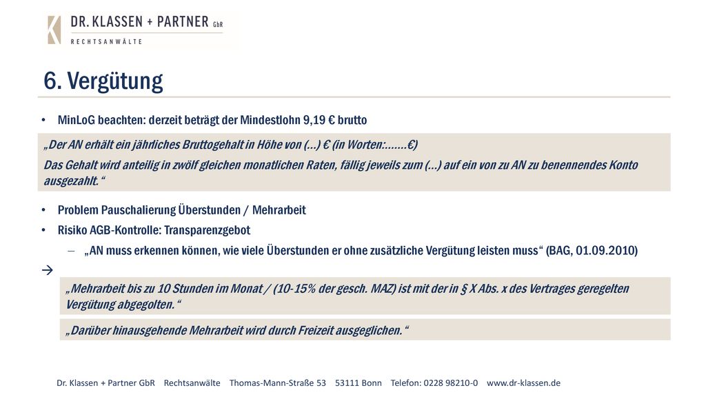 6. Vergütung MinLoG beachten: derzeit beträgt der Mindestlohn 9,19 € brutto. Problem Pauschalierung Überstunden / Mehrarbeit.