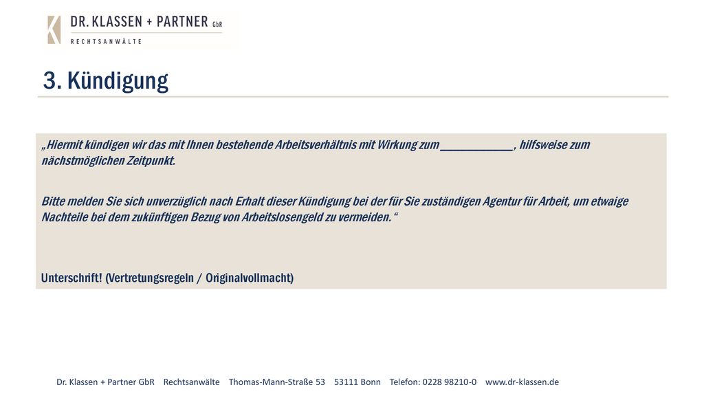 3. Kündigung „Hiermit kündigen wir das mit Ihnen bestehende Arbeitsverhältnis mit Wirkung zum ___________, hilfsweise zum nächstmöglichen Zeitpunkt.