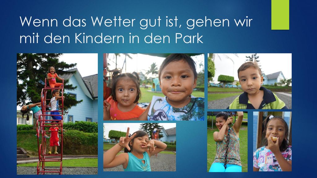 Wenn das Wetter gut ist, gehen wir mit den Kindern in den Park
