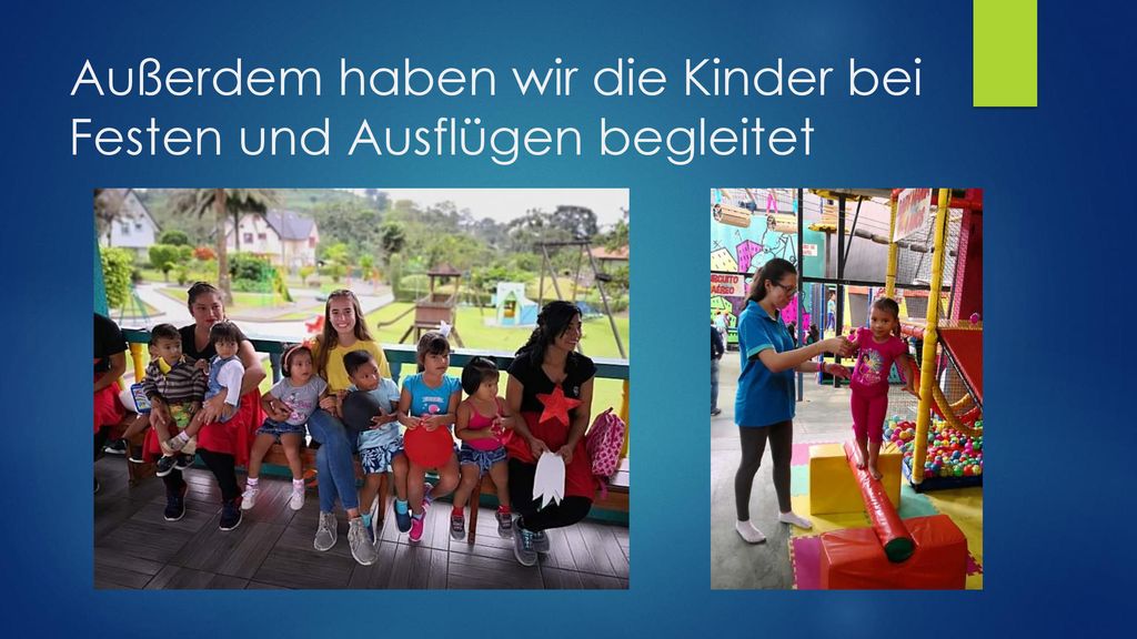 Außerdem haben wir die Kinder bei Festen und Ausflügen begleitet