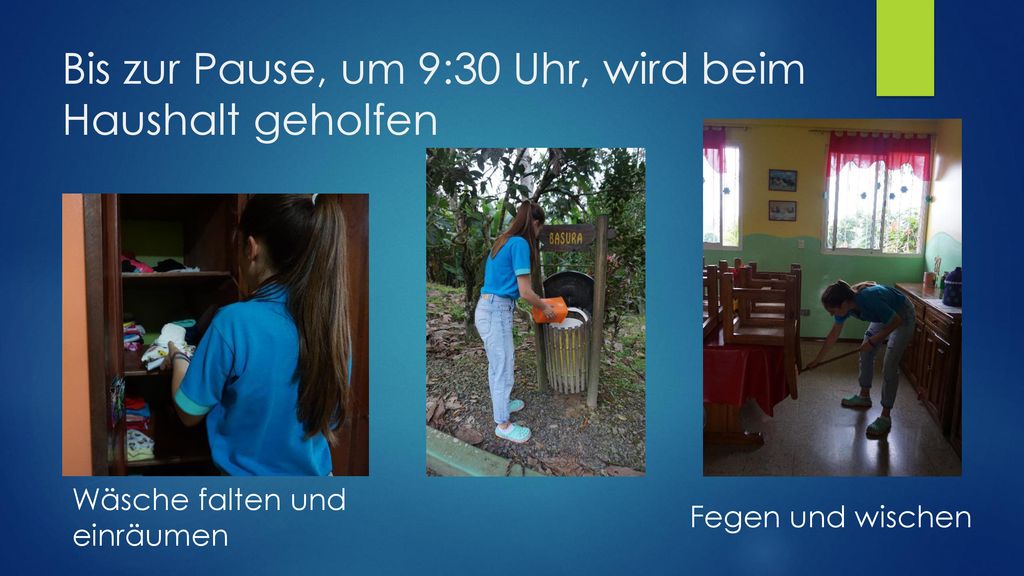 Bis zur Pause, um 9:30 Uhr, wird beim Haushalt geholfen