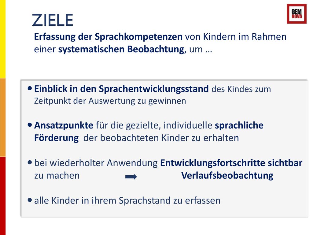 ZIELE Erfassung der Sprachkompetenzen von Kindern im Rahmen einer systematischen Beobachtung, um …
