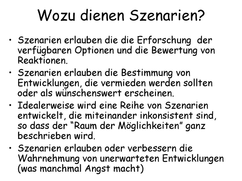 Wozu dienen Szenarien Szenarien erlauben die die Erforschung der verfügbaren Optionen und die Bewertung von Reaktionen.