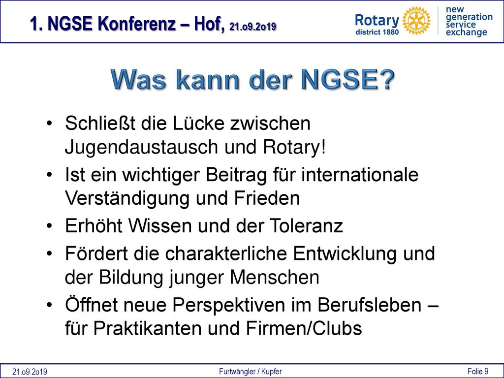 Was kann der NGSE Schließt die Lücke zwischen Jugendaustausch und Rotary! Ist ein wichtiger Beitrag für internationale Verständigung und Frieden.