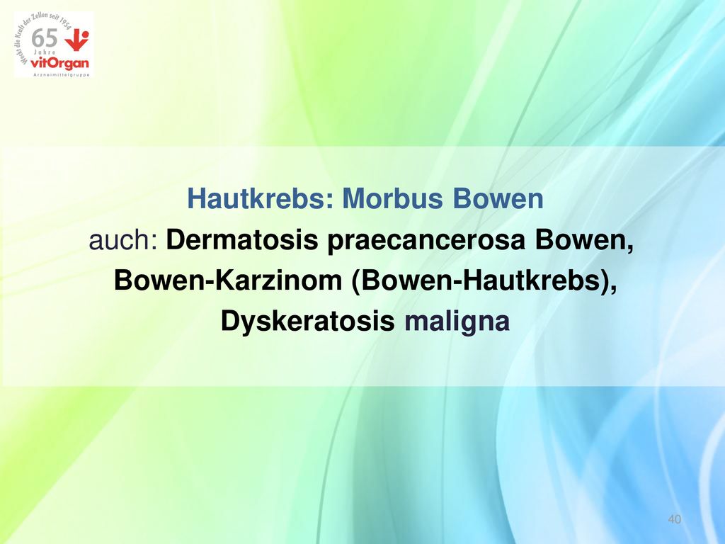Hautkrebs: Morbus Bowen auch: Dermatosis praecancerosa Bowen, Bowen-Karzinom (Bowen-Hautkrebs), Dyskeratosis maligna