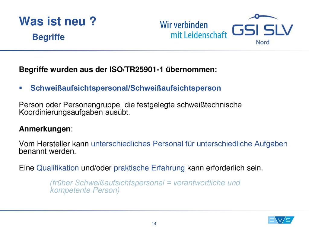 Was ist neu Begriffe Begriffe wurden aus der ISO/TR übernommen: Schweißaufsichtspersonal/Schweißaufsichtsperson.