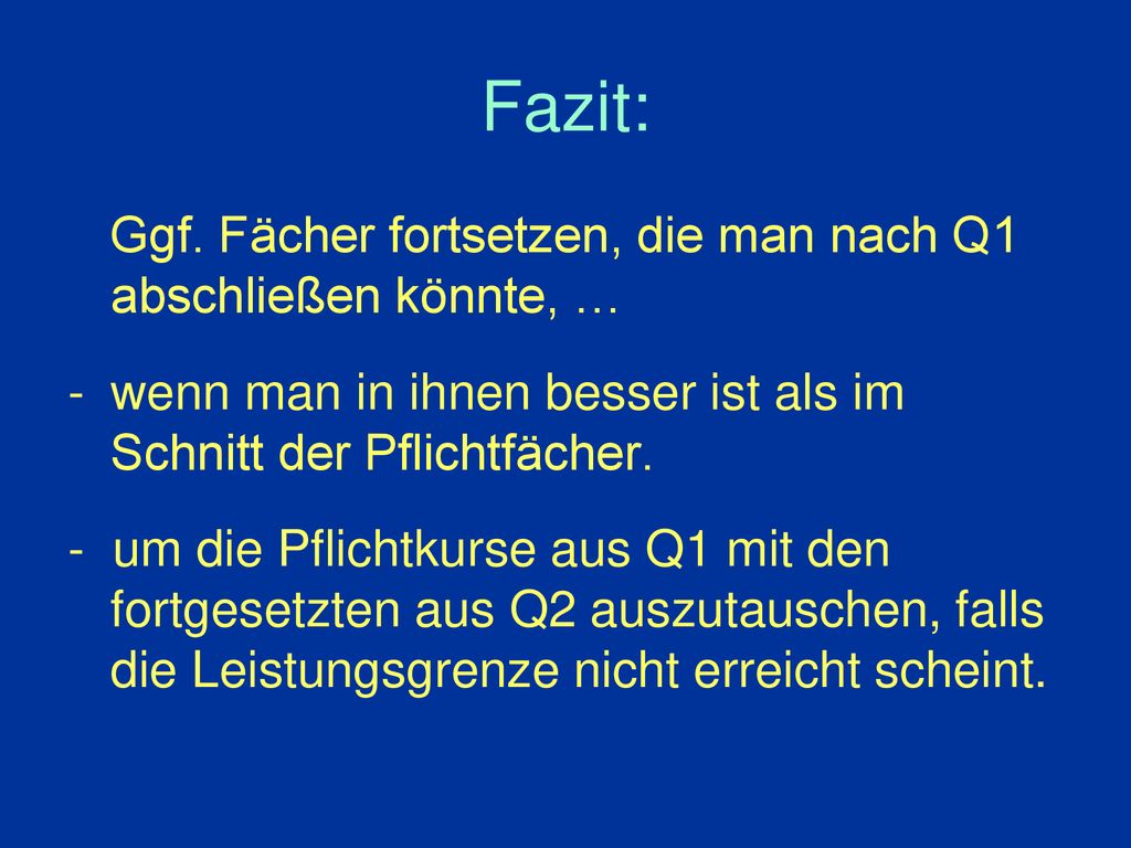 Fazit: Ggf. Fächer fortsetzen, die man nach Q1 abschließen könnte, …