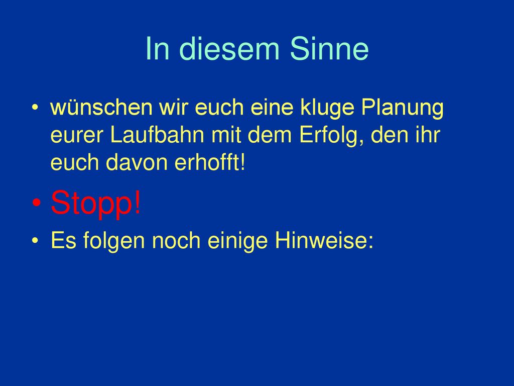 In diesem Sinne wünschen wir euch eine kluge Planung eurer Laufbahn mit dem Erfolg, den ihr euch davon erhofft!