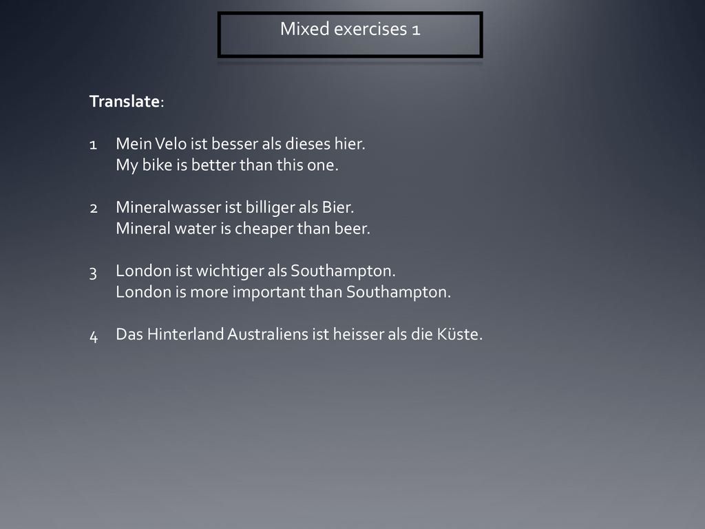 Mixed exercises 1 Translate: Mein Velo ist besser als dieses hier.