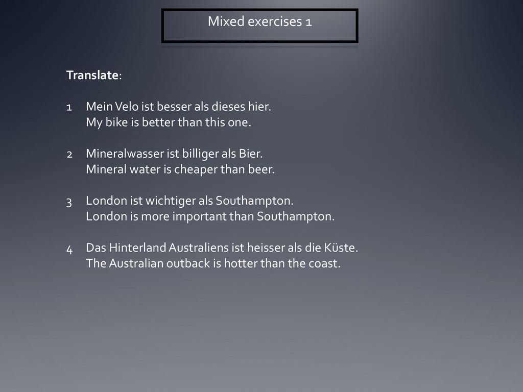 Mixed exercises 1 Translate: Mein Velo ist besser als dieses hier.