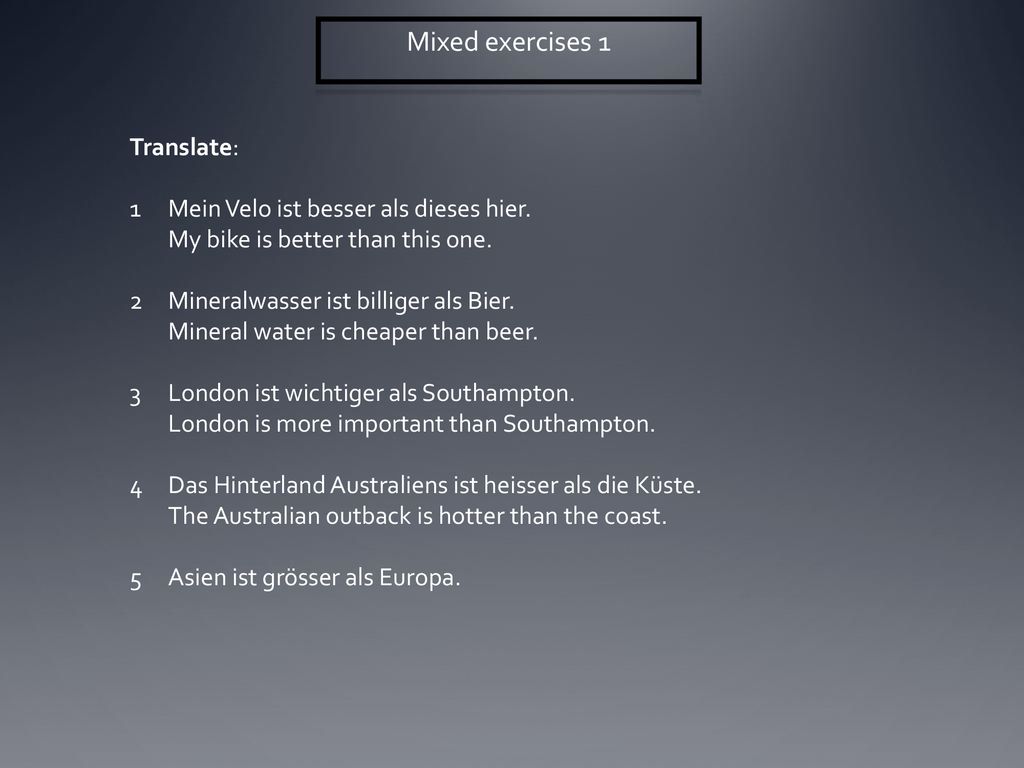 Mixed exercises 1 Translate: Mein Velo ist besser als dieses hier.