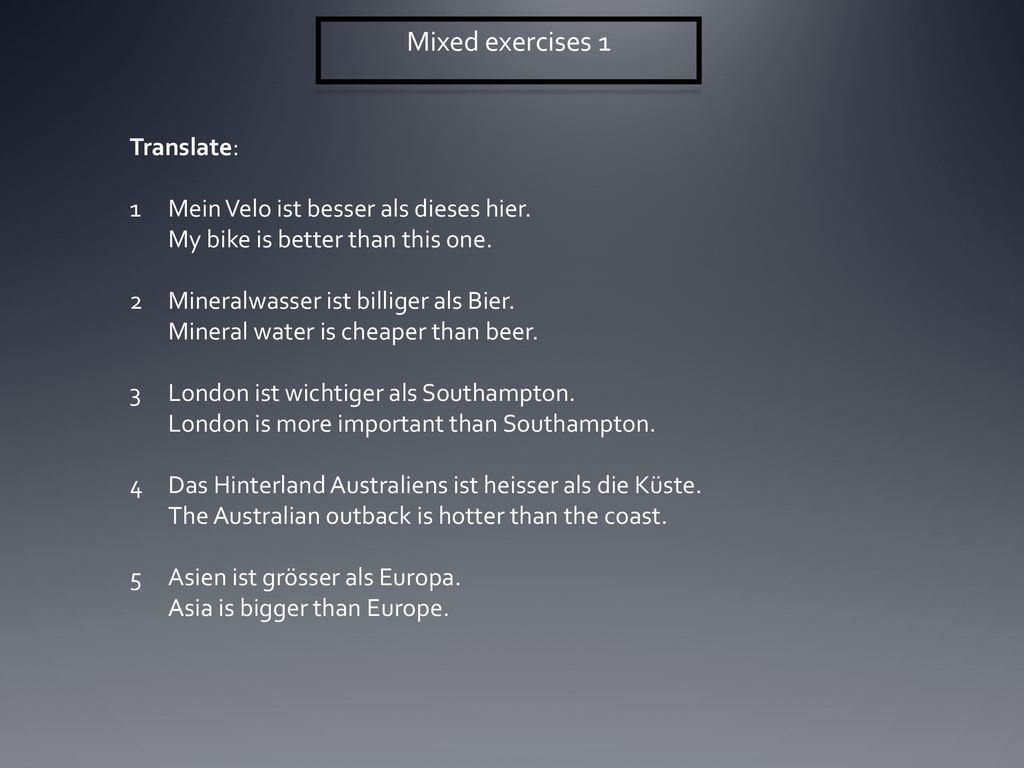 Mixed exercises 1 Translate: Mein Velo ist besser als dieses hier.