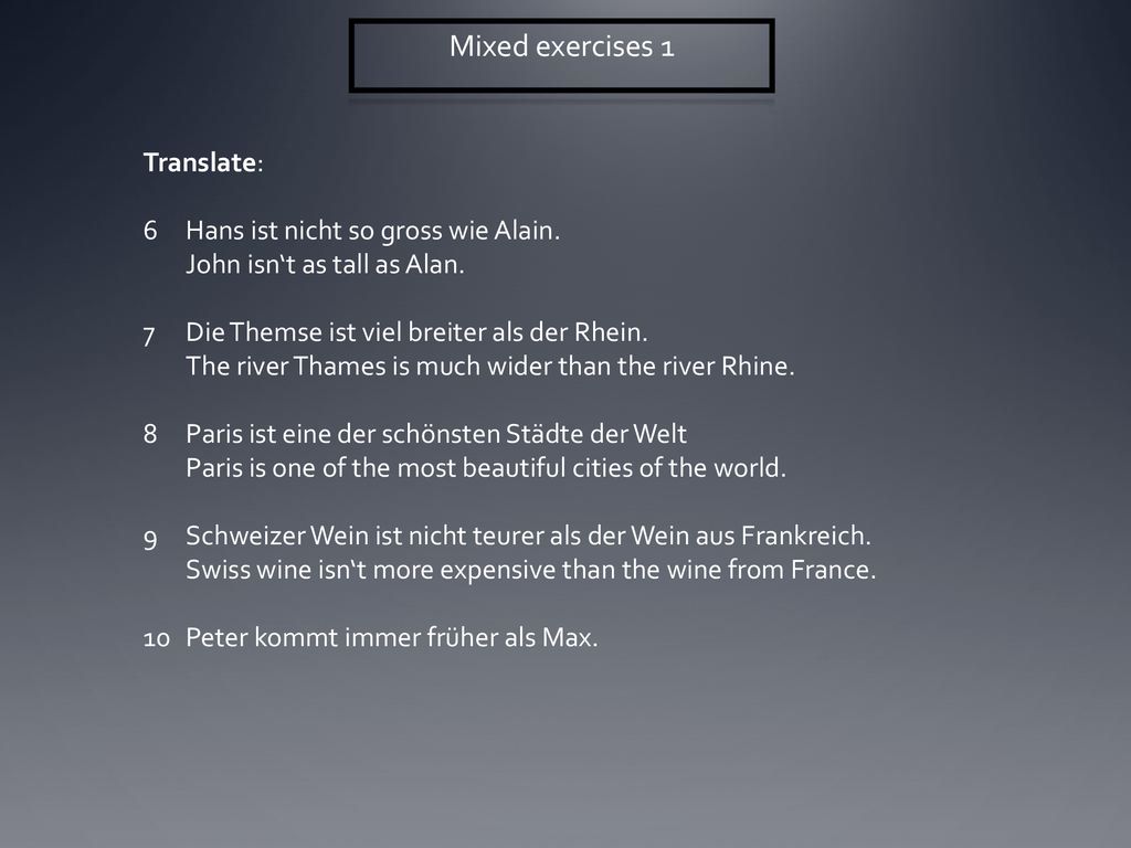 Mixed exercises 1 Translate: 6 Hans ist nicht so gross wie Alain.