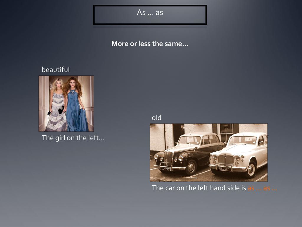 As ... as More or less the same... beautiful old