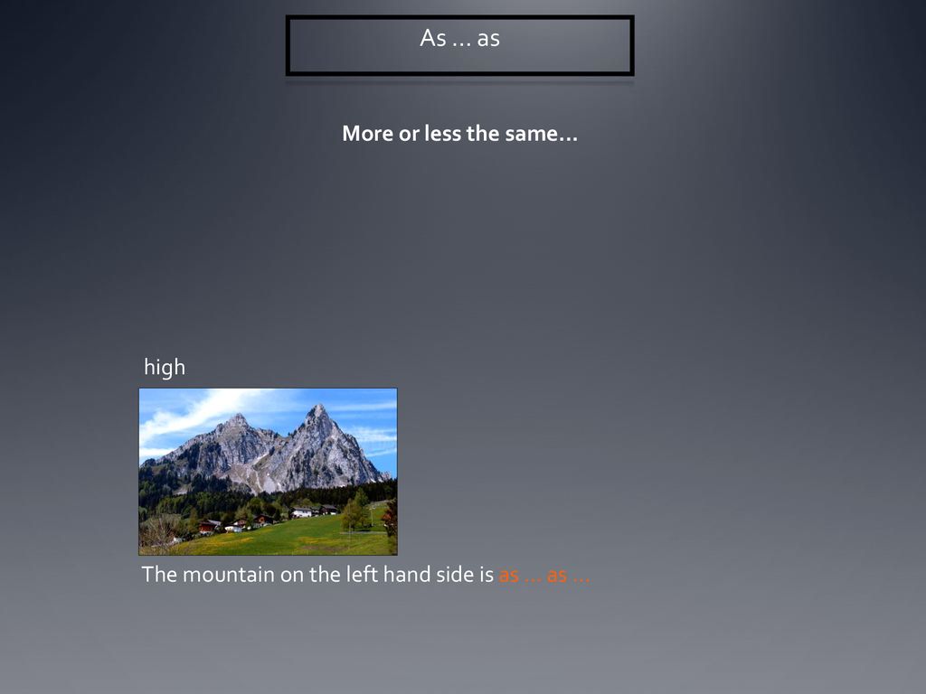 As ... as More or less the same... high