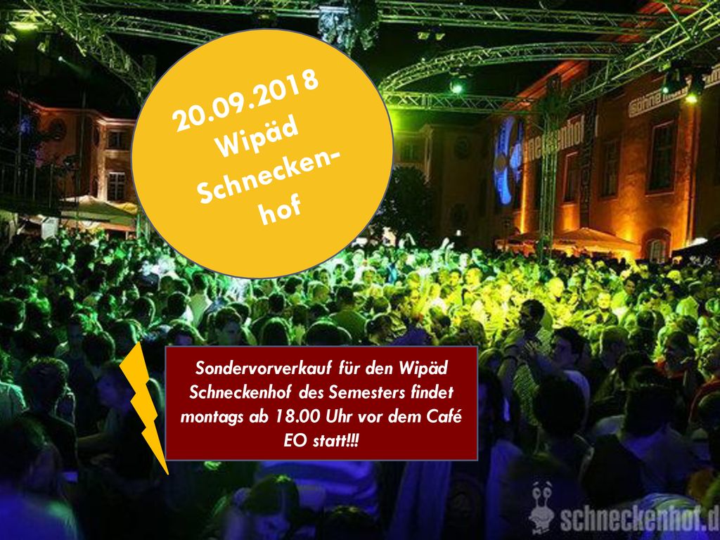 Wipäd Schnecken-hof Sondervorverkauf für den Wipäd Schneckenhof des Semesters findet montags ab Uhr vor dem Café EO statt!!!